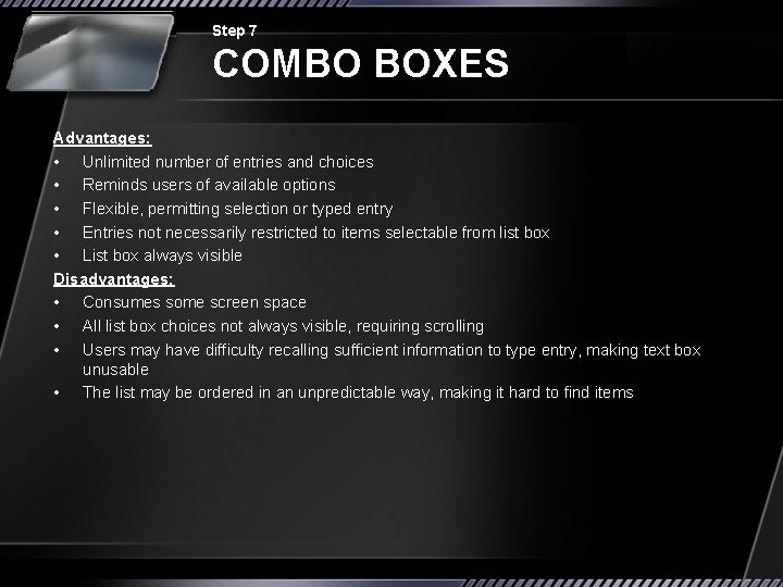 Step 7 COMBO BOXES Advantages: • Unlimited number of entries and choices • Reminds