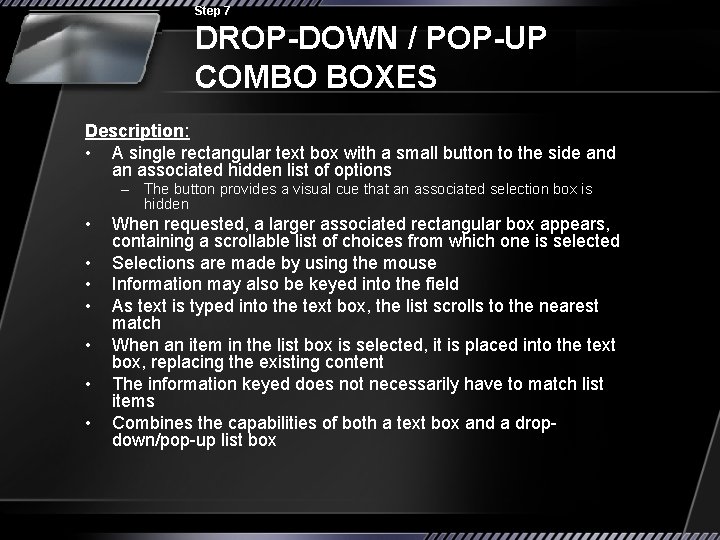 Step 7 DROP-DOWN / POP-UP COMBO BOXES Description: • A single rectangular text box