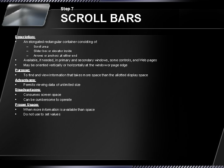 Step 7 SCROLL BARS Description: • An elongated rectangular container consisting of: – Scroll