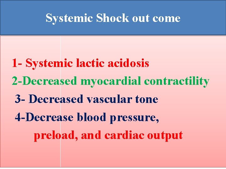 Systemic Shock out come 1 - Systemic lactic acidosis 2 -Decreased myocardial contractility 3