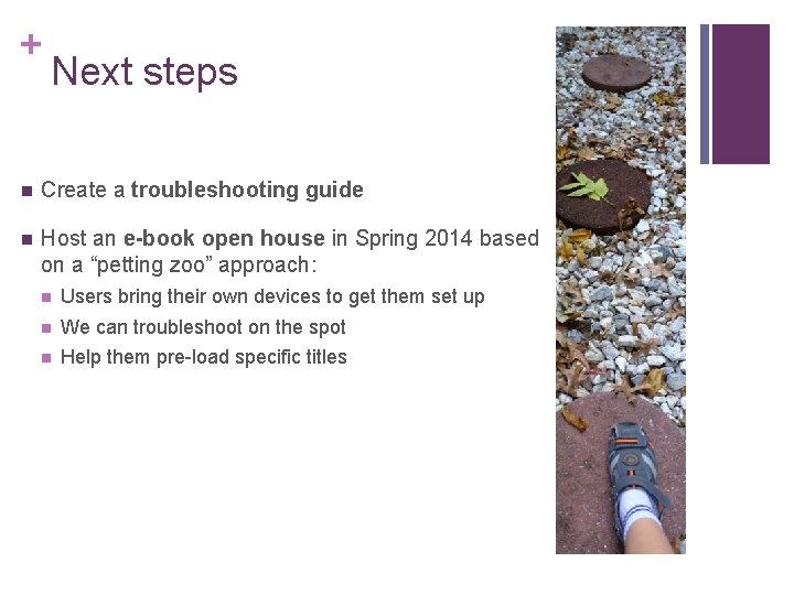 + Next steps n Create a troubleshooting guide n Host an e-book open house