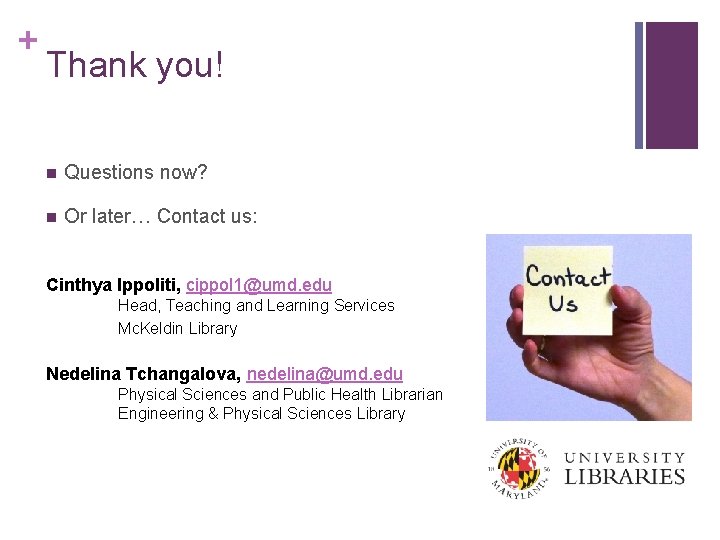 + Thank you! n Questions now? n Or later… Contact us: Cinthya Ippoliti, cippol