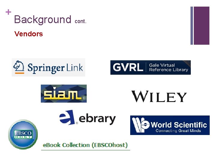 + Background cont. Vendors 