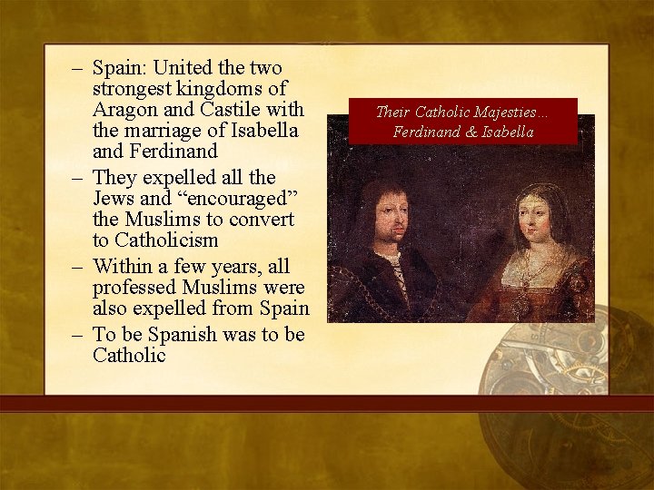 – Spain: United the two strongest kingdoms of Aragon and Castile with the marriage
