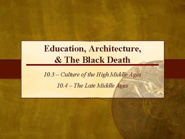 Education, Architecture, & The Black Death 10. 3 – Culture of the High Middle