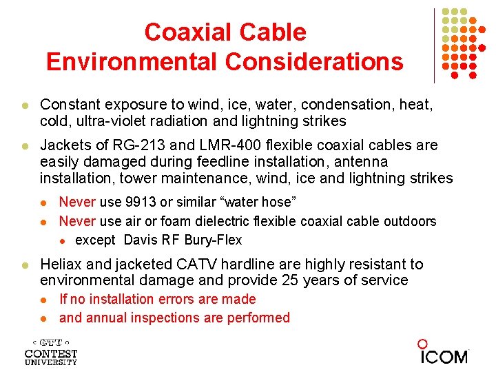 Coaxial Cable Environmental Considerations l Constant exposure to wind, ice, water, condensation, heat, cold,