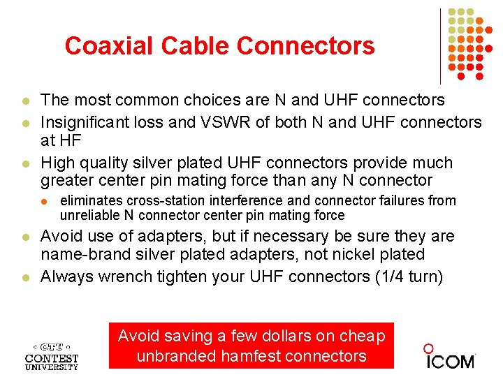 Coaxial Cable Connectors l l l The most common choices are N and UHF