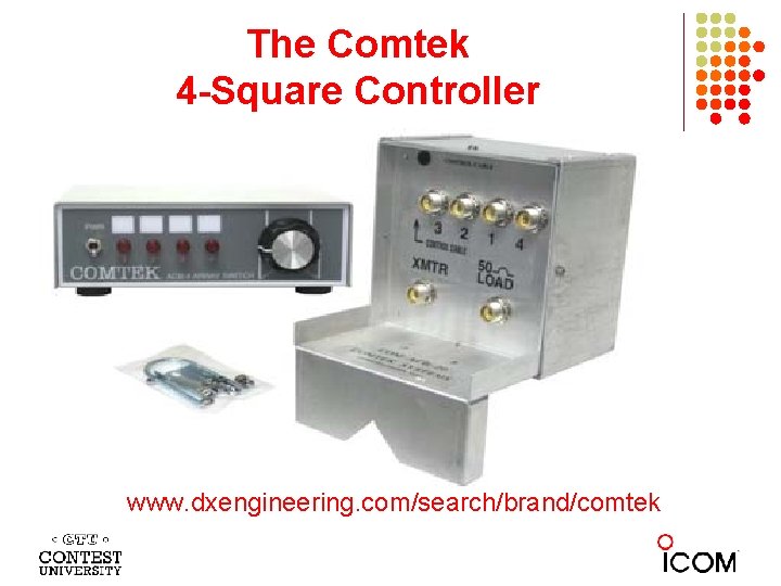 The Comtek 4 -Square Controller www. dxengineering. com/search/brand/comtek 
