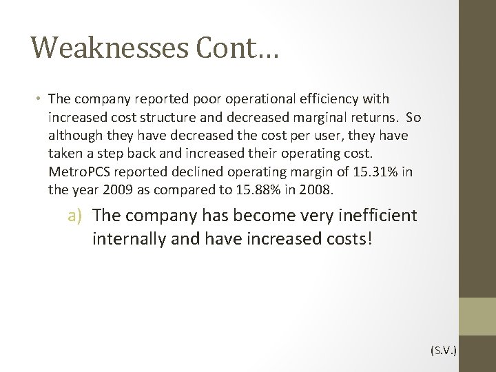 Weaknesses Cont… • The company reported poor operational efficiency with increased cost structure and