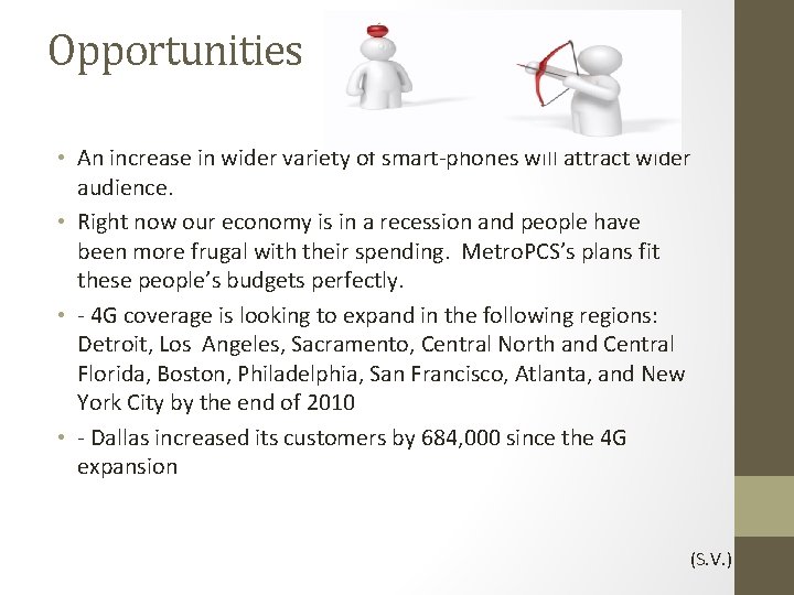 Opportunities • An increase in wider variety of smart-phones will attract wider audience. •