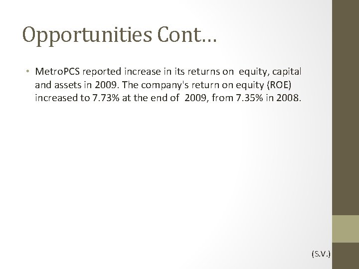 Opportunities Cont… • Metro. PCS reported increase in its returns on equity, capital and