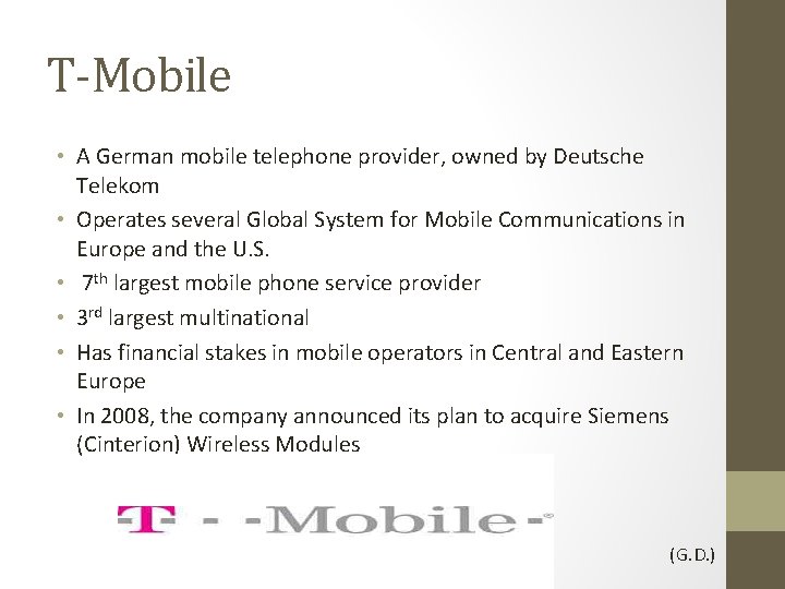 T-Mobile • A German mobile telephone provider, owned by Deutsche Telekom • Operates several