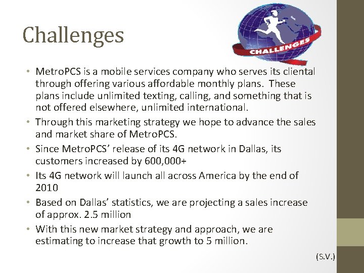 Challenges • Metro. PCS is a mobile services company who serves its cliental through