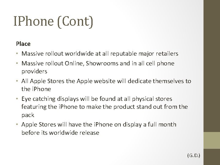 IPhone (Cont) Place • Massive rollout worldwide at all reputable major retailers • Massive