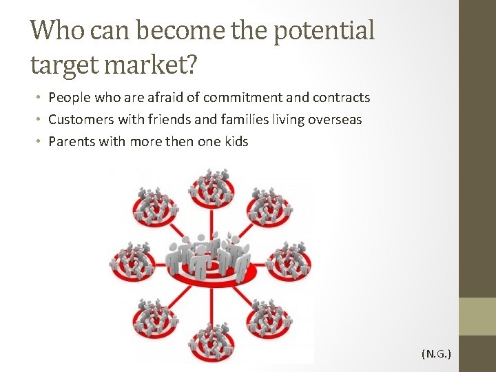 Who can become the potential target market? • People who are afraid of commitment