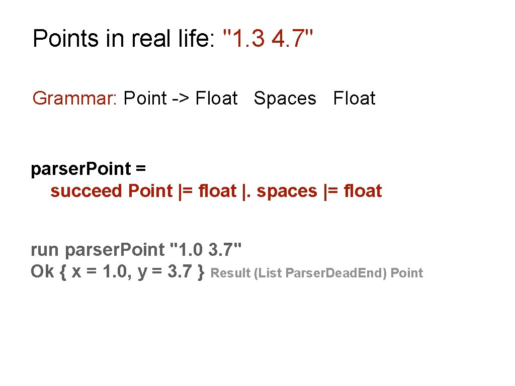 Points in real life: life "1. 3 4. 7" Grammar: Point -> Float Spaces