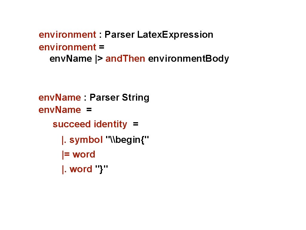 environment : Parser Latex. Expression environment = env. Name |> and. Then environment. Body