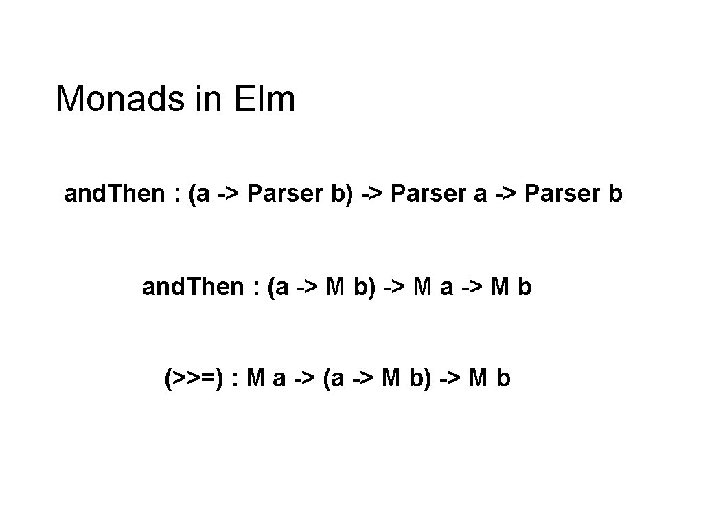 Monads in Elm and. Then : (a -> Parser b) -> Parser a ->