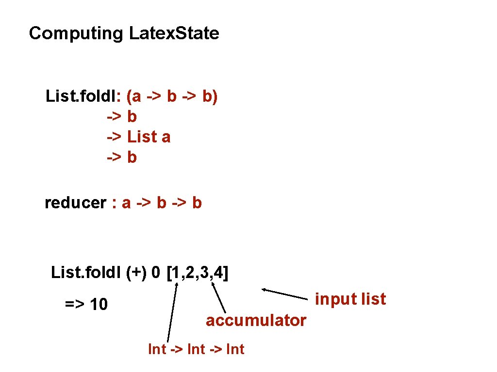 Computing Latex. State List. foldl: (a -> b) -> b -> List a ->