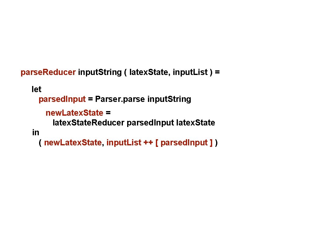 parse. Reducer input. String ( latex. State, input. List ) = let parsed. Input