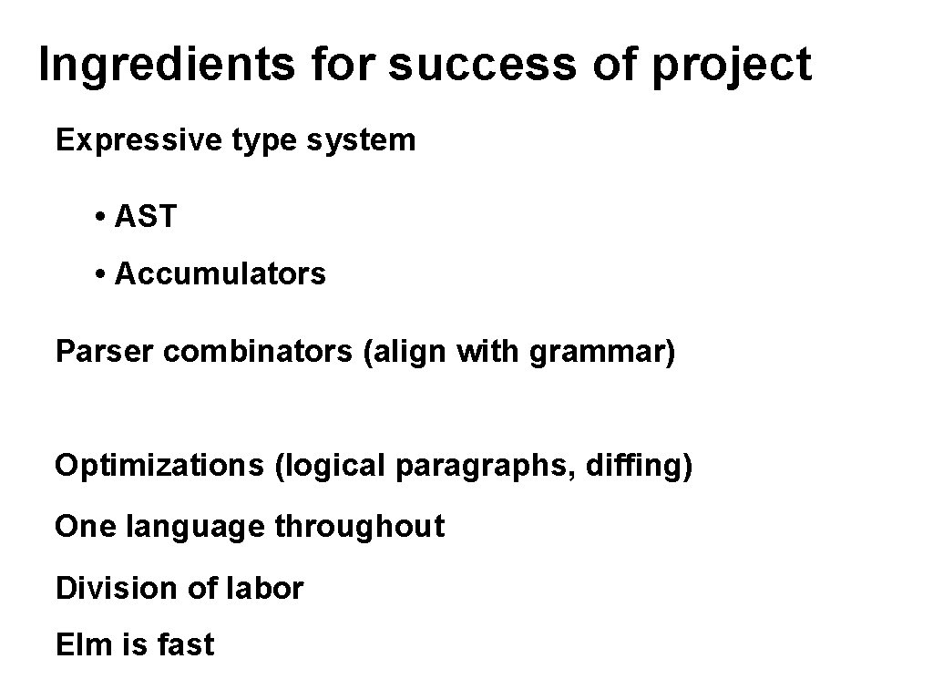 Ingredients for success of project Expressive type system • AST • Accumulators Parser combinators