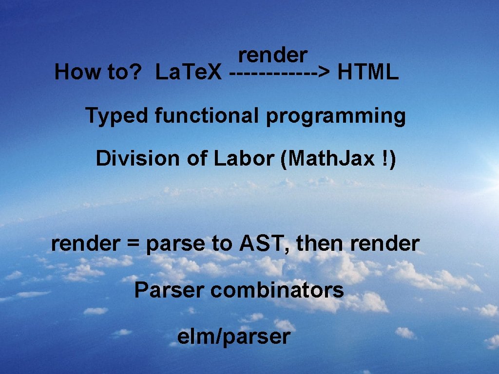 render How to? La. Te. X ------> HTML Typed functional programming Division of Labor