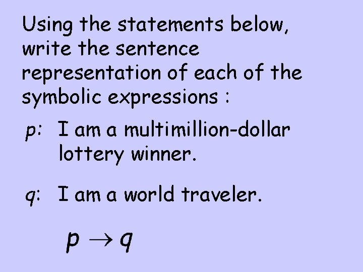 Using the statements below, write the sentence representation of each of the symbolic expressions