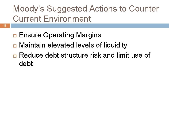 Moody’s Suggested Actions to Counter Current Environment 17 Ensure Operating Margins Maintain elevated levels