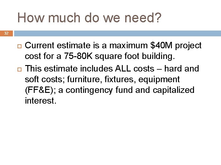 How much do we need? 32 Current estimate is a maximum $40 M project