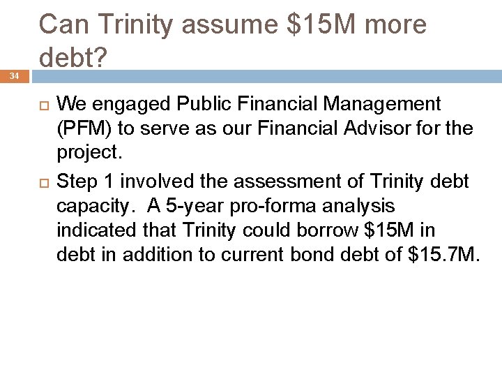 34 Can Trinity assume $15 M more debt? We engaged Public Financial Management (PFM)