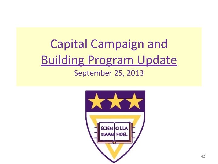Capital Campaign and Building Program Update September 25, 2013 42 