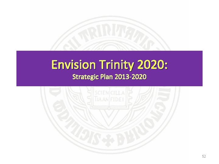 Envision Trinity 2020: Strategic Plan 2013 -2020 52 
