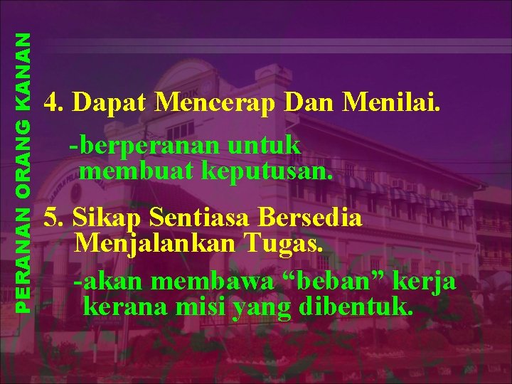 PERANAN ORANG KANAN 4. Dapat Mencerap Dan Menilai. -berperanan untuk membuat keputusan. 5. Sikap