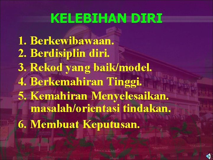 KELEBIHAN DIRI 1. Berkewibawaan. 2. Berdisiplin diri. 3. Rekod yang baik/model. 4. Berkemahiran Tinggi.