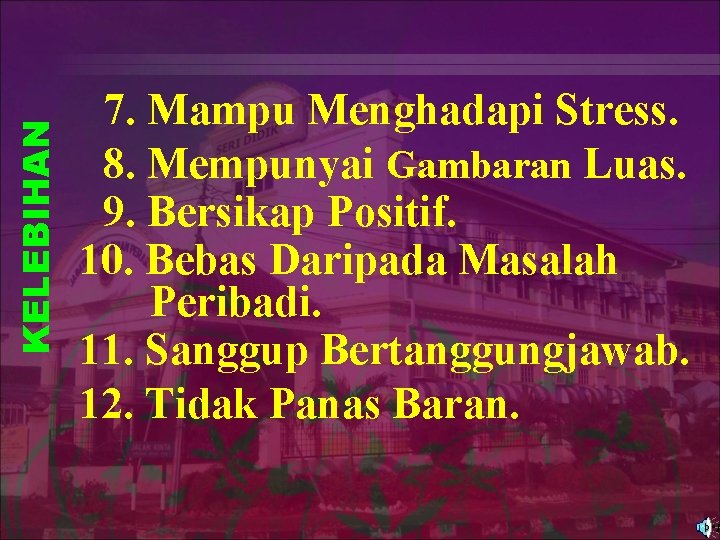 KELEBIHAN 7. Mampu Menghadapi Stress. 8. Mempunyai Gambaran Luas. 9. Bersikap Positif. 10. Bebas