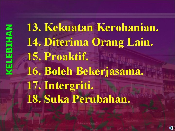 KELEBIHAN 13. Kekuatan Kerohanian. 14. Diterima Orang Lain. 15. Proaktif. 16. Boleh Bekerjasama. 17.