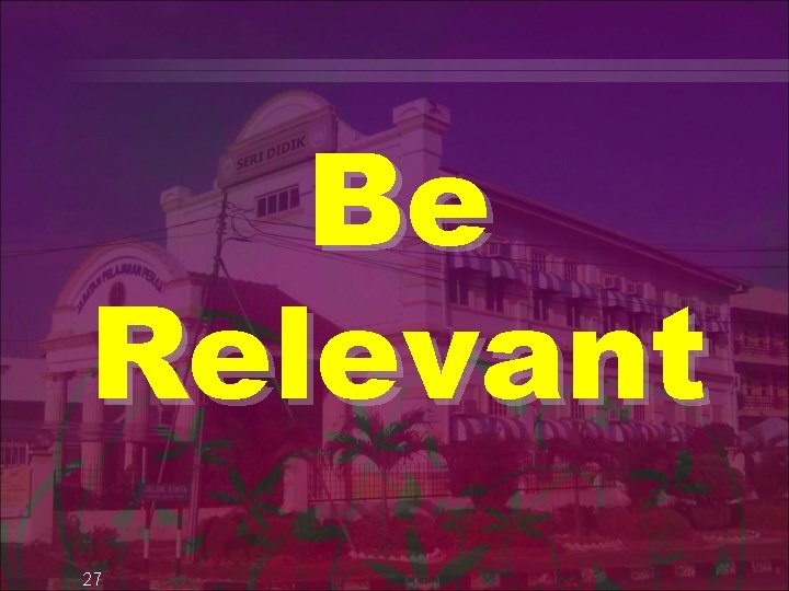 Be Relevant 27 