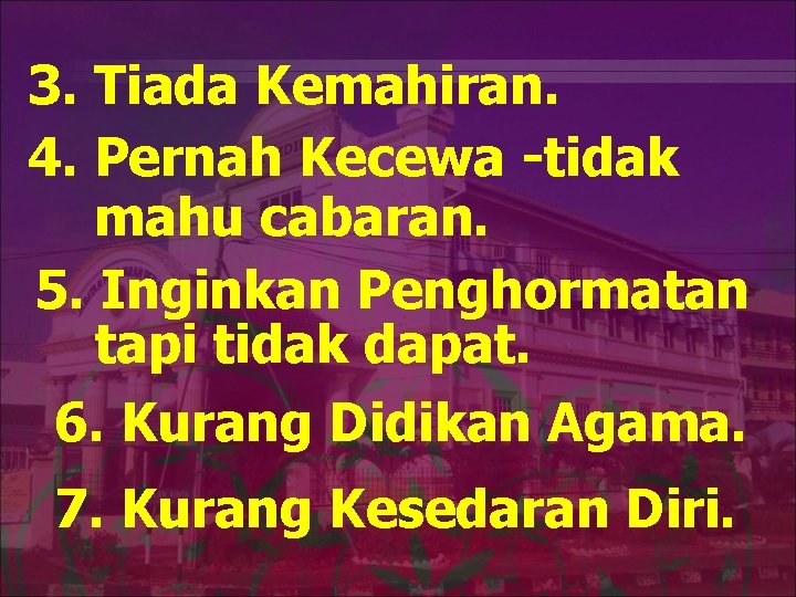 3. Tiada Kemahiran. 4. Pernah Kecewa -tidak mahu cabaran. 5. Inginkan Penghormatan tapi tidak