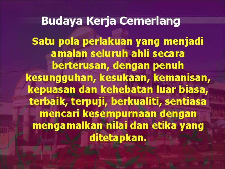 Budaya Kerja Cemerlang Satu pola perlakuan yang menjadi amalan seluruh ahli secara berterusan, dengan