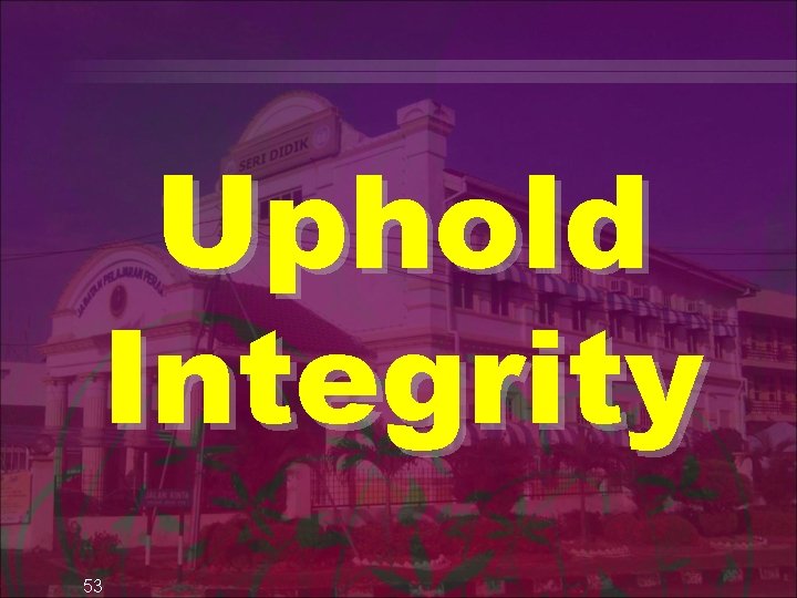 Uphold Integrity 53 
