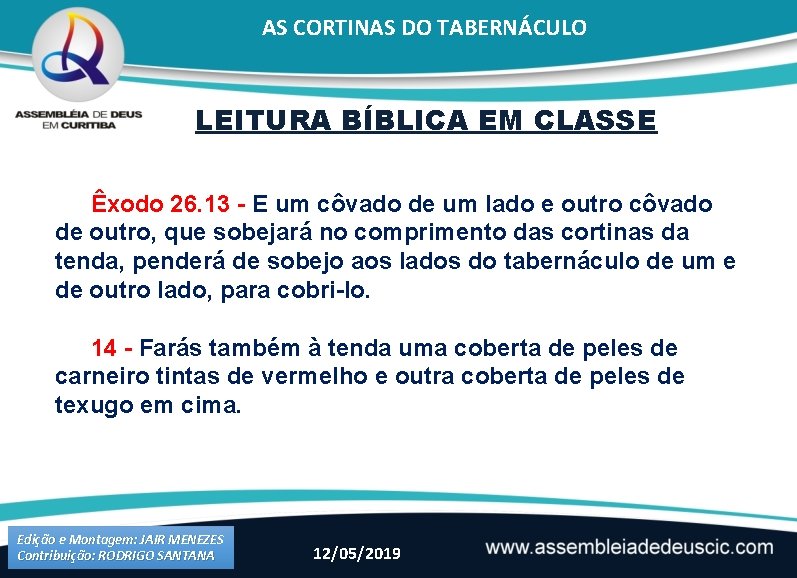 AS CORTINAS DO TABERNÁCULO LEITURA BÍBLICA EM CLASSE Êxodo 26. 13 - E um