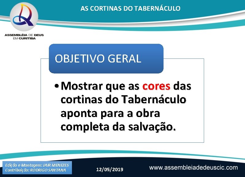 AS CORTINAS DO TABERNÁCULO OBJETIVO GERAL • Mostrar que as cores das cortinas do