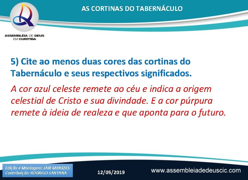 AS CORTINAS DO TABERNÁCULO 5) Cite ao menos duas cores das cortinas do Tabernáculo