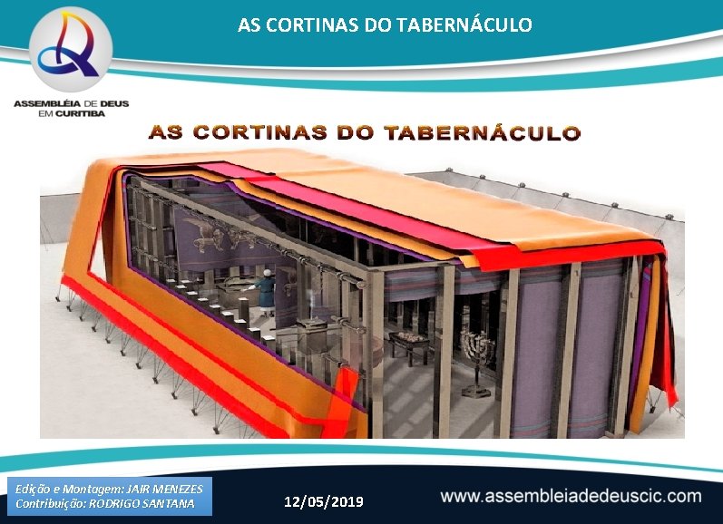 AS CORTINAS DO TABERNÁCULO Edição e Montagem: JAIR MENEZES Contribuição: RODRIGO SANTANA 12/05/2019 