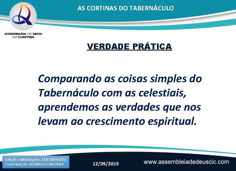 AS CORTINAS DO TABERNÁCULO VERDADE PRÁTICA Comparando as coisas simples do Tabernáculo com as