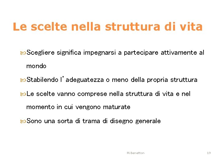 Le scelte nella struttura di vita Scegliere significa impegnarsi a partecipare attivamente al mondo