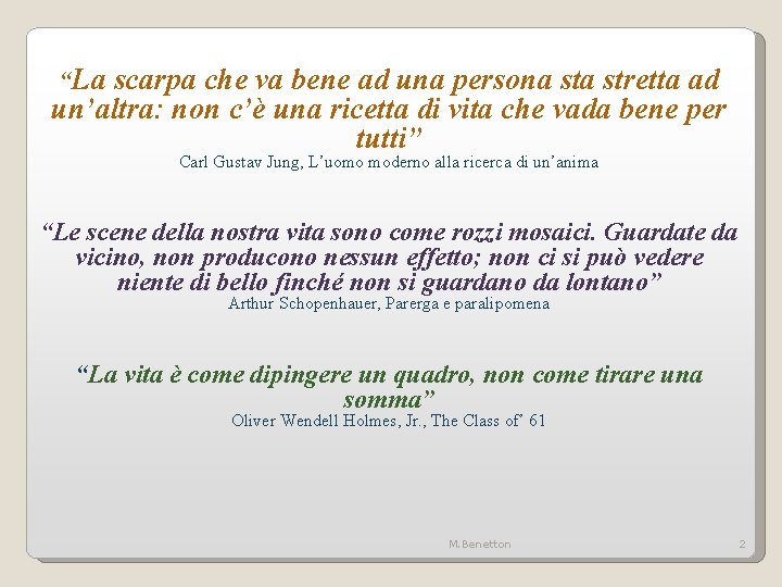 “La scarpa che va bene ad una persona stretta ad un’altra: non c’è una