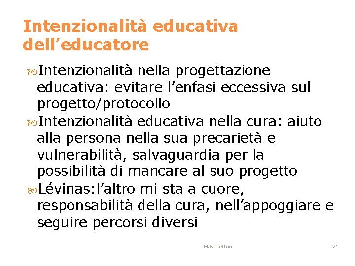 Intenzionalità educativa dell’educatore Intenzionalità nella progettazione educativa: evitare l’enfasi eccessiva sul progetto/protocollo Intenzionalità educativa