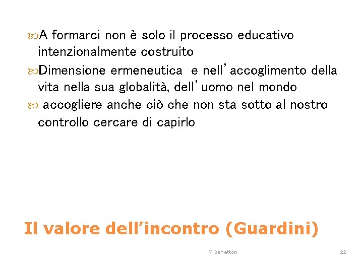  A formarci non è solo il processo educativo intenzionalmente costruito Dimensione ermeneutica e