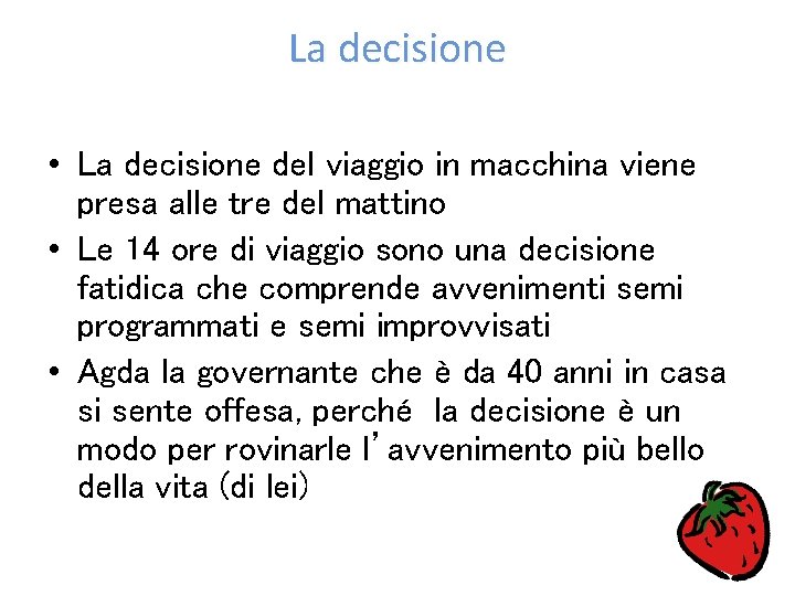 La decisione • La decisione del viaggio in macchina viene presa alle tre del